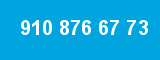 910 876 67 73
